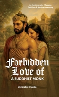 Forbidden Love of a Buddhist Monk: An Autobiography of Passion, Past Lives, and Spiritual Awakening 1036918033 Book Cover