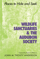 Wildlife Sanctuaries and the Audubon Society: "Places to Hide and Seek" 0292704992 Book Cover