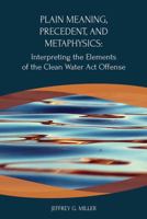 Plain Meaning, Precedent, and Metaphysics: Interpreting the Elements of the Clean Water ACT Offense 1585761893 Book Cover