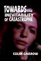 Towards the Inevitability of Catastrophe 1522736352 Book Cover