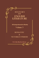 ROMANTIC & VICTORIAN PERIOD: History of English Literature Volume 3 (HISTORY OF ENGLISH LITERATURE A Comprehensive Study) B0FR2G3FSJ Book Cover