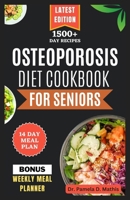 OSTEOPOROSIS DIET COOKBOOK FOR SENIORS: Delicious calcium-rich recipes to naturally promote bone health for older people B0CQV1X5LP Book Cover