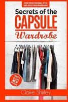 Secrets of the Capsule Wardrobe: How to Find Your Personal Style and Build Your Dream Wardrobe 1543048609 Book Cover