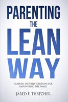 Parenting the Lean Way: Business Inspired Solutions for Empowering the Family 0999142402 Book Cover