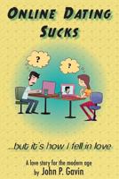 Online Dating Sucks... but it's how I fell in love 1481124927 Book Cover