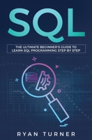 SQL: The Ultimate Beginner's Guide to Learn SQL Programming Step by Step 1647710022 Book Cover