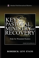 Keys to Pastoral Ministry and Recovery: Help for Wounded Healers (Abundant Truth Leadership) 1088232574 Book Cover