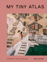 My Tiny Atlas: Our World Through Your Eyes 0399582266 Book Cover