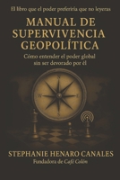 MANUAL DE SUPERVIVENCIA GEOPOLÍTICA: Cómo entender el poder global sin ser devorado por él (Spanish Edition) B0FG4HR2TX Book Cover