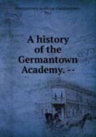 A History of the Germantown Academy. -- 5873228361 Book Cover