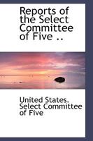 Reports of the Select Committee of Five .. 1115395106 Book Cover
