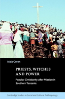 Priests, Witches and Power: Popular Christianity after Mission in Southern Tanzania (Cambridge Studies in Social and Cultural Anthropology) 0521040272 Book Cover