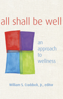 All Shall Be Well: An Approach to Wellness 0819223743 Book Cover
