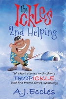 The Ickles(R) Second Helping: 20 short stories including Tropickle and the Home Swap Getaway 0648686035 Book Cover