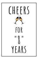 Cheers For 8 Years: Original Notebook 8th Anniversary Gifts For Him 1080558527 Book Cover
