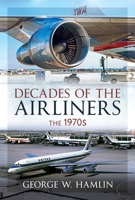 Decades of the Airliners: The 1970s 1036192660 Book Cover