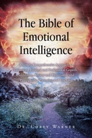 The Bible of Emotional Intelligence: A Simple Comprehensive Approach to Improving Personal and Professional Growth, Addressing Anxiety and Depression, and Principles for Parenting and Teaching B0FQXN8HX8 Book Cover