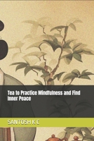 Tea to Practice Mindfulness and Find Inner Peace B0F5Q25Y9K Book Cover