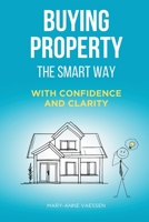 BUYING PROPERTY - THE SMART WAY: With Confidence and Clarity B0H1QQRP2N Book Cover