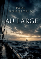 Au large: Une aventure maritime où Georges Le Teil, en voyage, croise le chemin de Madame d'Hénoy sur le paquebot l'Oxus, entre Saïgon et un retour vers la France (French Edition) B0H2L3ZZSK Book Cover