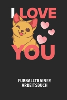 I LOVE YOU - Fu�balltrainer Arbeitsbuch: Dokumentiere deine Spielerleistungen f�r die stetige Verbesserungen deines gesamten Teams! B08423SCVV Book Cover