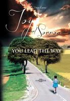 Joy and Sorrow… You Lead the Way: A Memoir 1477113886 Book Cover