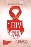 HIV (AIDS) Does Not Mean Death, Volume Two: Socio-Psychological Perspective; Basic and Advanced Compenduim 1979947058 Book Cover