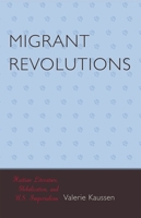 Migrant Revolutions: Haitian Literature, Globalization, and U.S. Imperialism (After the Empire: the Francophone World and Postcolonial France) 0739116371 Book Cover