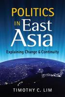 Politics in East Asia: Explaining Change and Continuity 1626370559 Book Cover