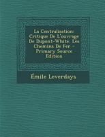 La Centralisation: Critique De L'ouvrage De Dupont-White. Les Chemins De Fer 0270970649 Book Cover