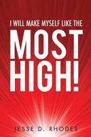 I Will Make Myself Like the Most High! 1628395125 Book Cover
