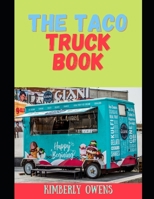 The Taco Truck Guide: Learn Several Taco Recipes You can Make at Home or Sell in Your Taco Truck B098S3ZG6V Book Cover