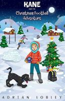 Kane and the Christmas Football Adventure: A Christmas football story book for boys and girls aged 7-10. Kane the dog and his master Adam travel back ... learn about some football history too. 198683932X Book Cover