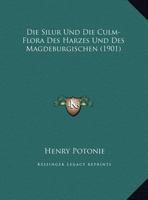 Die Silur Und Die Culm-Flora Des Harzes Und Des Magdeburgischen (1901) 1168396611 Book Cover
