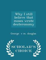 Why I Still Believe That Moses Wrote Deuteronomy 1110634889 Book Cover