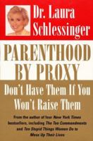 Parenthood by Proxy: Don't Have Them If You Won't Raise Them 0060191252 Book Cover