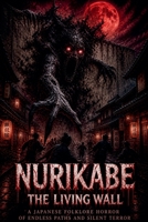 Nurikabe The Living Wall: A Japanese Folklore Horror of Endless Paths and Silent Terror B0GZMN8KXJ Book Cover