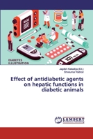 Effect of antidiabetic agents on hepatic functions in diabetic animals 6200116261 Book Cover