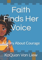 Faith Finds Her Voice: A Story About Courage B0FTV32KTS Book Cover