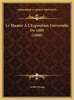 Le Tha(c)A[tre A L'Exposition Universelle de 1889 (A0/00d.1890) 2012571662 Book Cover