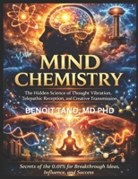 MIND CHEMISTRY: The Hidden Science of Thought Vibration, Telepathic Reception, and Creative Transmission B0GPQW4K4X Book Cover
