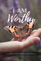 I Am Worthy: Unveiling the Stories of Self-Discovery and Worthiness 1960136488 Book Cover