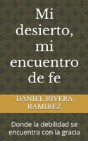 Mi desierto, mi encuentro de fe: Donde la debilidad se encuentra con la gracia (Spanish Edition) B0FMQ865J2 Book Cover