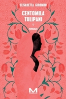 Centomila tulipani (Italian Edition) B0CMGF4HVC Book Cover