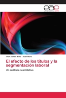 El Efecto de Los Titulos y La Segmentacion Laboral 3659003174 Book Cover