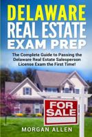 Delaware Real Estate Exam Prep: The Complete Guide to Passing the Delaware Real Estate Salesperson License Exam the First Time! 1981849378 Book Cover
