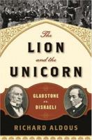 The Lion and the Unicorn: Gladstone vs. Disraeli 0393065707 Book Cover