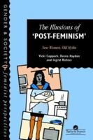 The Illusions Of Post-Feminism: New Women, Old Myths (Gender & Society : Feminist Perspectives on the Past and Present) 0748402381 Book Cover