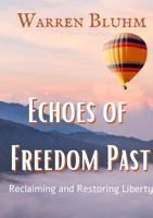 Echoes of Freedom Past: Reclaiming and Restoring Liberty B0BV9T4Y4C Book Cover