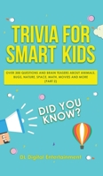 Trivia for Smart Kids: Over 300 Questions About Animals, Bugs, Nature, Space, Math, Movies and So Much More (Part 2) 1989777058 Book Cover